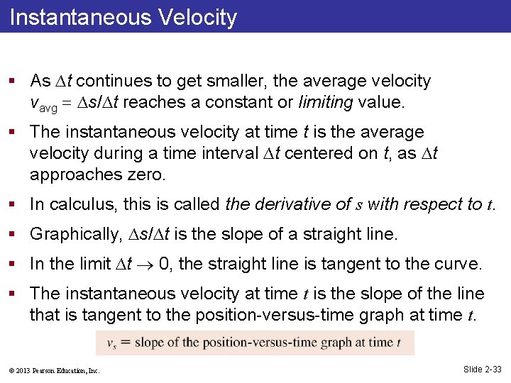 Instantaneous Velocity § As ∆t continues to get smaller, the average velocity vavg ∆s/∆t