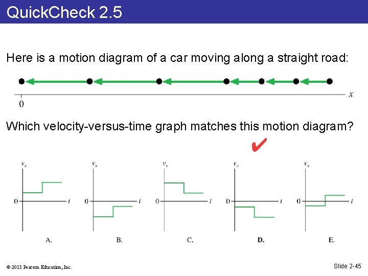 Quick. Check 2. 5 Here is a motion diagram of a car moving along