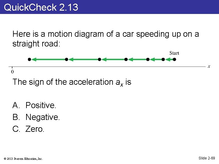 Quick. Check 2. 13 Here is a motion diagram of a car speeding up