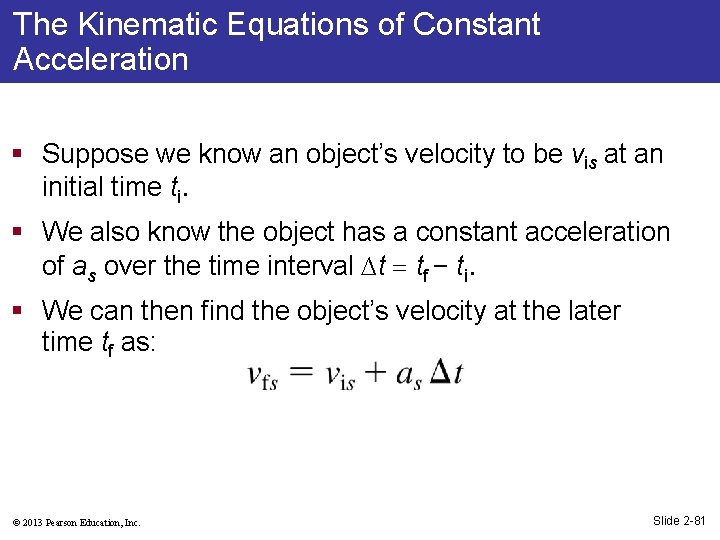 The Kinematic Equations of Constant Acceleration § Suppose we know an object’s velocity to