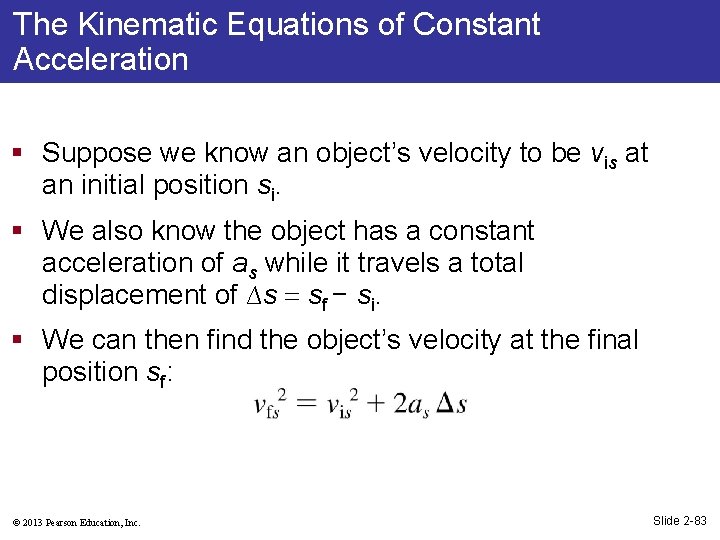 The Kinematic Equations of Constant Acceleration § Suppose we know an object’s velocity to