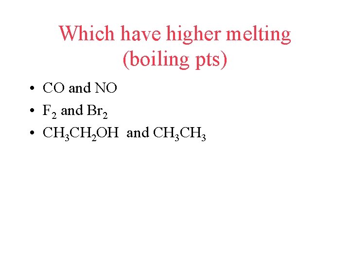 Which have higher melting (boiling pts) • CO and NO • F 2 and