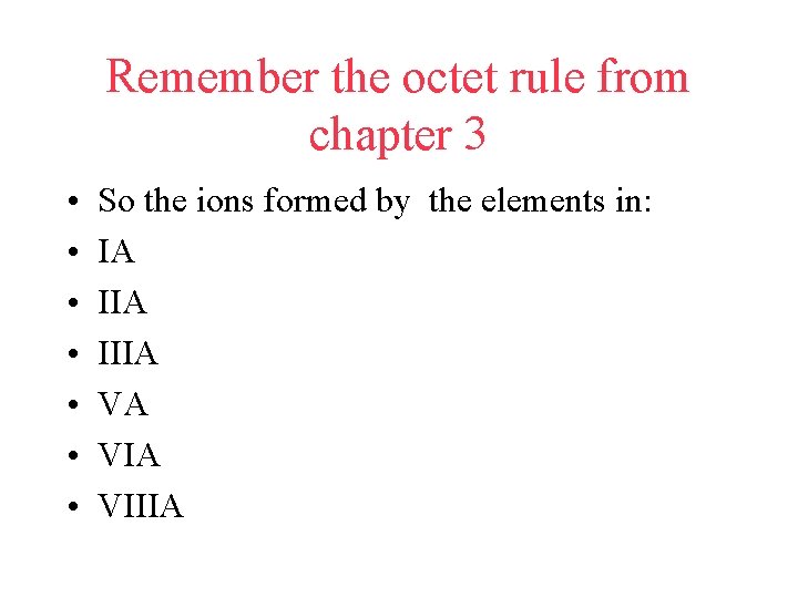 Remember the octet rule from chapter 3 • • So the ions formed by