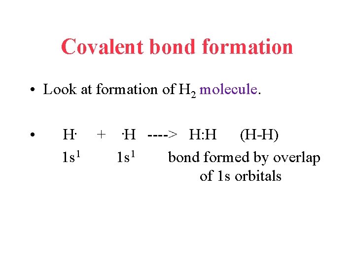 Covalent bond formation • Look at formation of H 2 molecule. • H. +