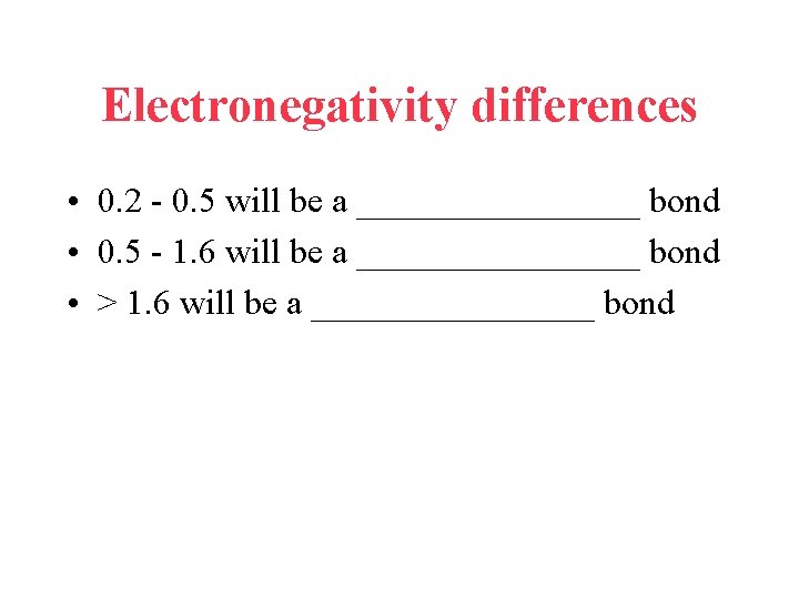 Electronegativity differences • 0. 2 - 0. 5 will be a ________ bond •