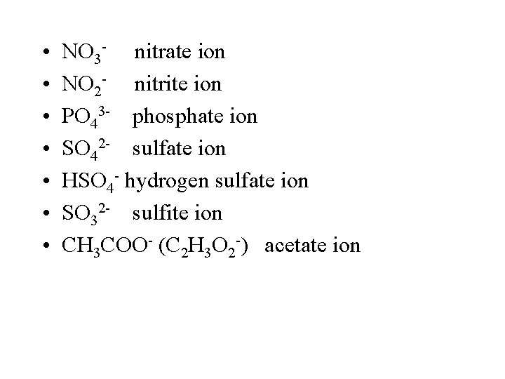  • • NO 3 - nitrate ion NO 2 - nitrite ion PO