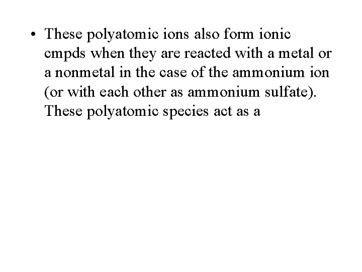  • These polyatomic ions also form ionic cmpds when they are reacted with