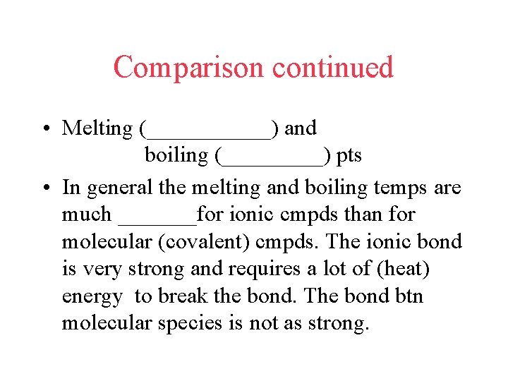 Comparison continued • Melting (______) and boiling (_____) pts • In general the melting