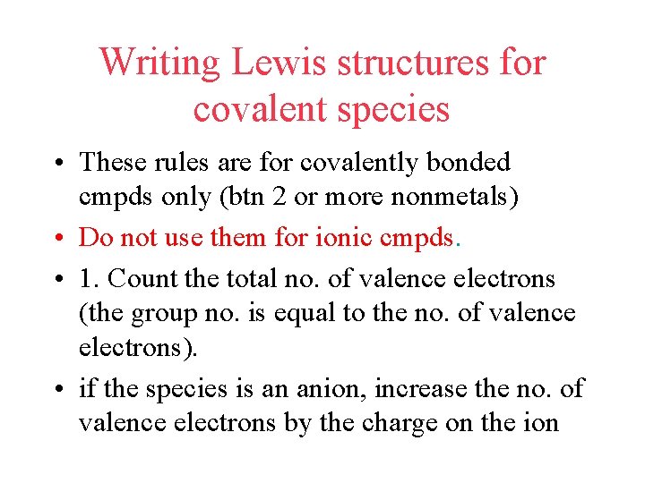 Writing Lewis structures for covalent species • These rules are for covalently bonded cmpds