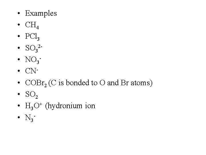  • • • Examples CH 4 PCl 3 SO 32 NO 3 CNCOBr