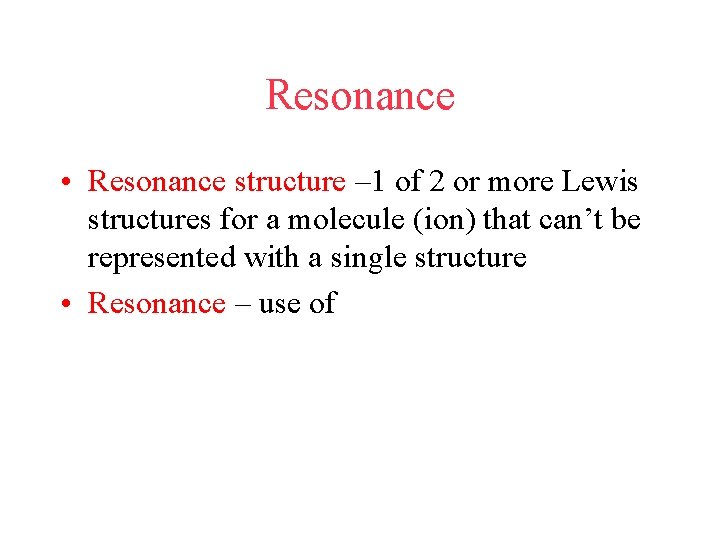 Resonance • Resonance structure – 1 of 2 or more Lewis structures for a