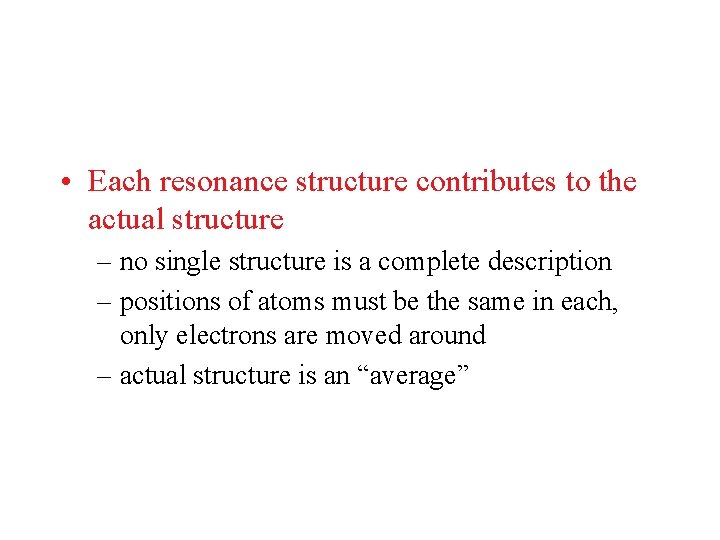 • Each resonance structure contributes to the actual structure – no single structure