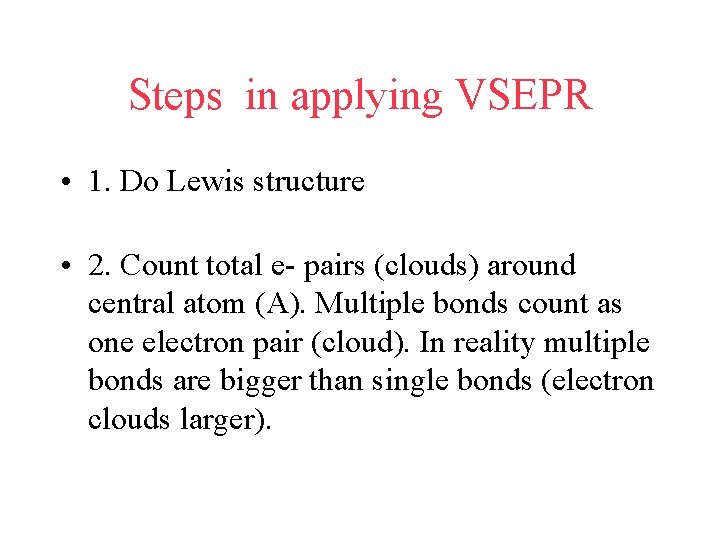 Steps in applying VSEPR • 1. Do Lewis structure • 2. Count total e-