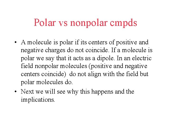 Polar vs nonpolar cmpds • A molecule is polar if its centers of positive