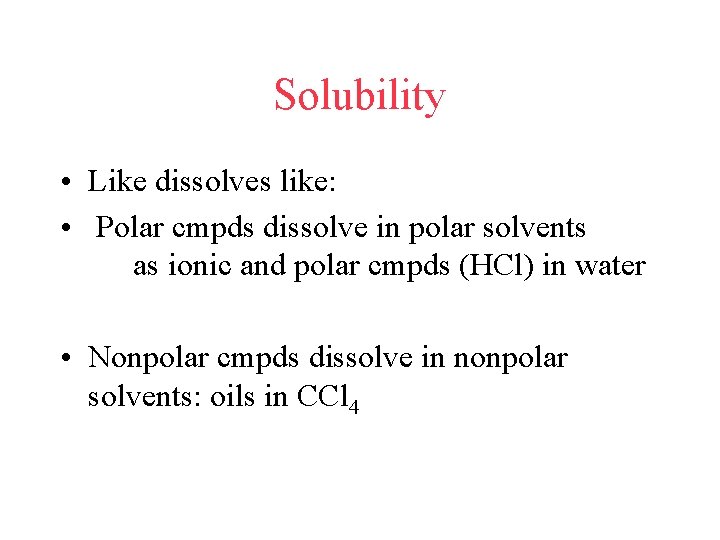 Solubility • Like dissolves like: • Polar cmpds dissolve in polar solvents as ionic