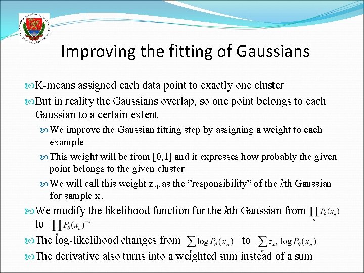 Improving the fitting of Gaussians K-means assigned each data point to exactly one cluster