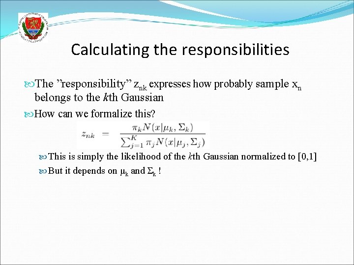 Calculating the responsibilities The ”responsibility” znk expresses how probably sample xn belongs to the