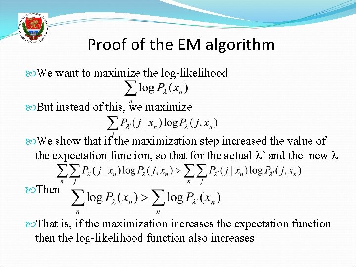 Proof of the EM algorithm We want to maximize the log-likelihood But instead of