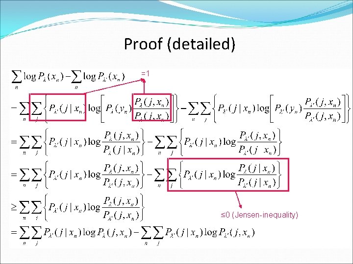 Proof (detailed) =1 ≤ 0 (Jensen-inequality) 