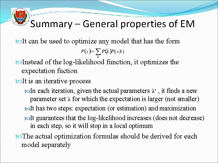 Summary – General properties of EM It can be used to optimize any model