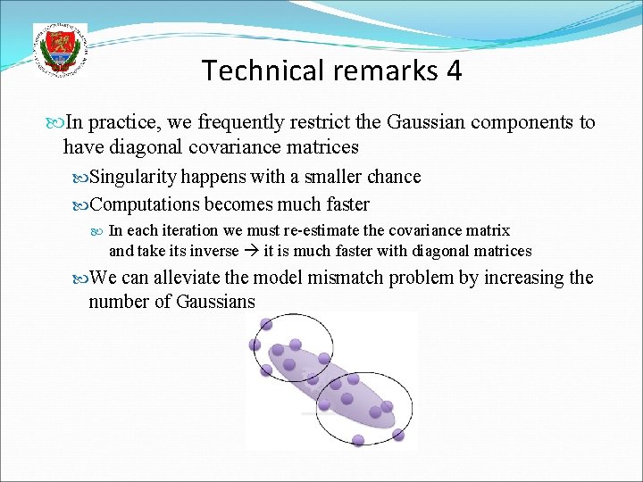 Technical remarks 4 In practice, we frequently restrict the Gaussian components to have diagonal