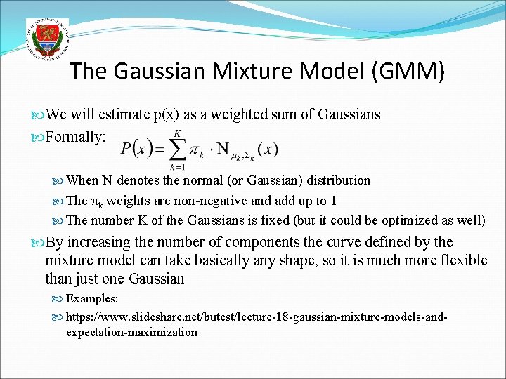 The Gaussian Mixture Model (GMM) We will estimate p(x) as a weighted sum of