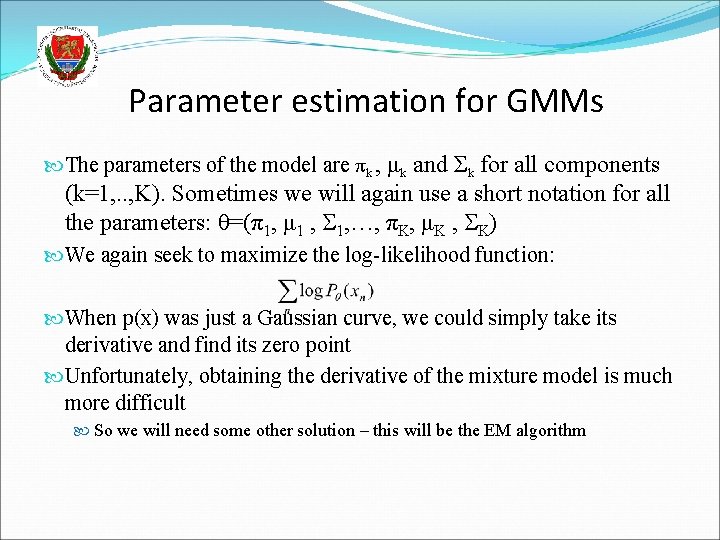 Parameter estimation for GMMs The parameters of the model are πk , μk and