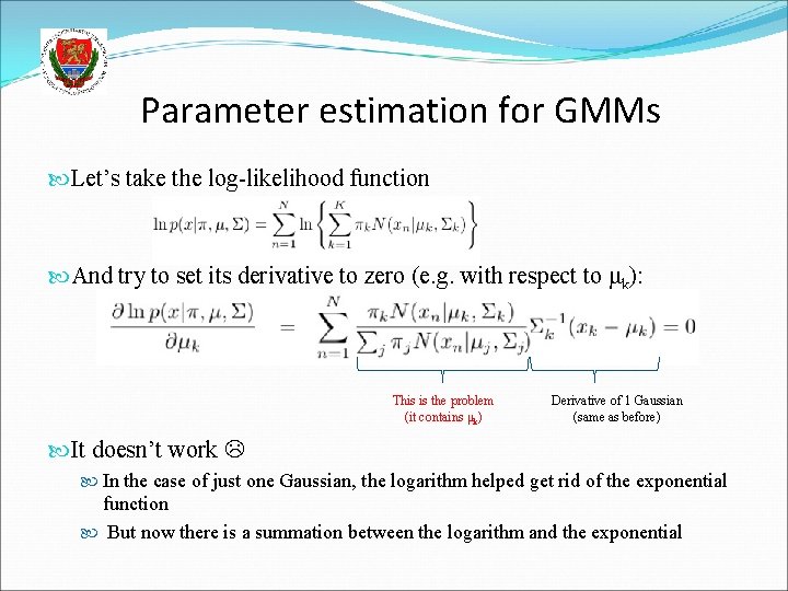 Parameter estimation for GMMs Let’s take the log-likelihood function And try to set its