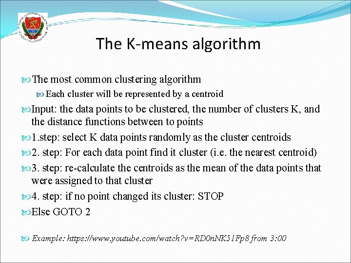 The K-means algorithm The most common clustering algorithm Each cluster will be represented by