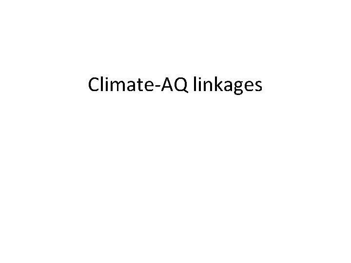 Climate-AQ linkages Climate-AQ linkages