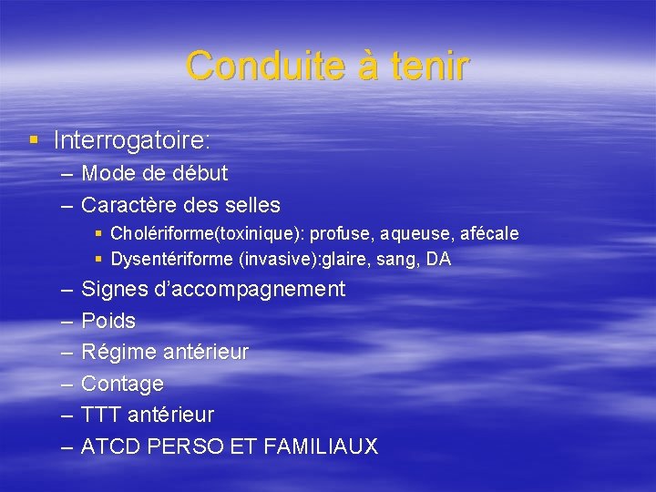 Conduite à tenir § Interrogatoire: – Mode de début – Caractère des selles §