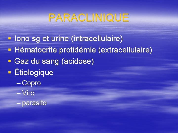 PARACLINIQUE § § Iono sg et urine (intracellulaire) Hématocrite protidémie (extracellulaire) Gaz du sang
