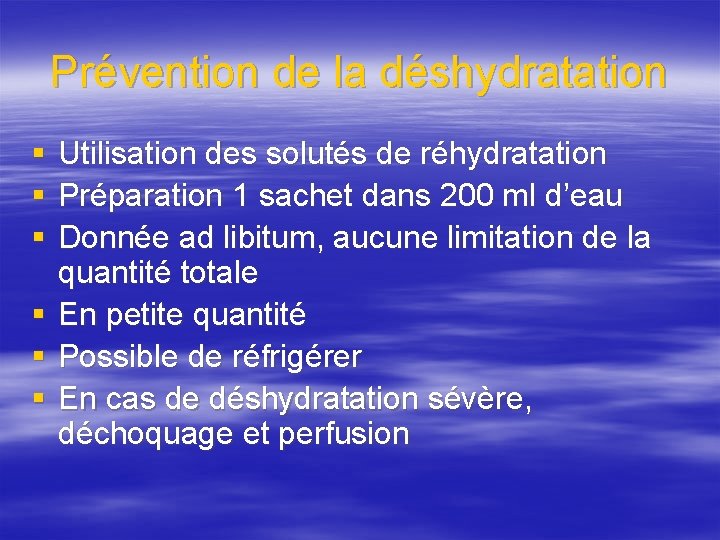 Prévention de la déshydratation § § § Utilisation des solutés de réhydratation Préparation 1