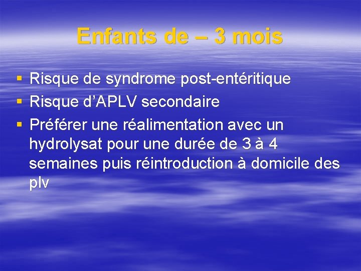 Enfants de – 3 mois § § § Risque de syndrome post-entéritique Risque d’APLV