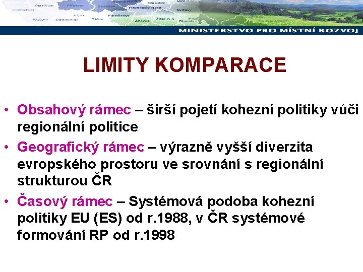 LIMITY KOMPARACE • Obsahový rámec – širší pojetí kohezní politiky vůči regionální politice •