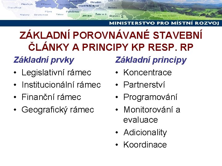 ZÁKLADNÍ POROVNÁVANÉ STAVEBNÍ ČLÁNKY A PRINCIPY KP RESP. RP Základní prvky • Legislativní rámec