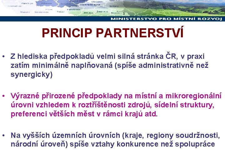 PRINCIP PARTNERSTVÍ • Z hlediska předpokladů velmi silná stránka ČR, v praxi zatím minimálně