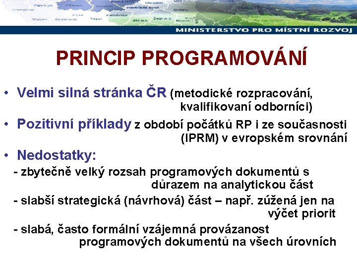 PRINCIP PROGRAMOVÁNÍ • Velmi silná stránka ČR (metodické rozpracování, kvalifikovaní odborníci) • Pozitivní příklady