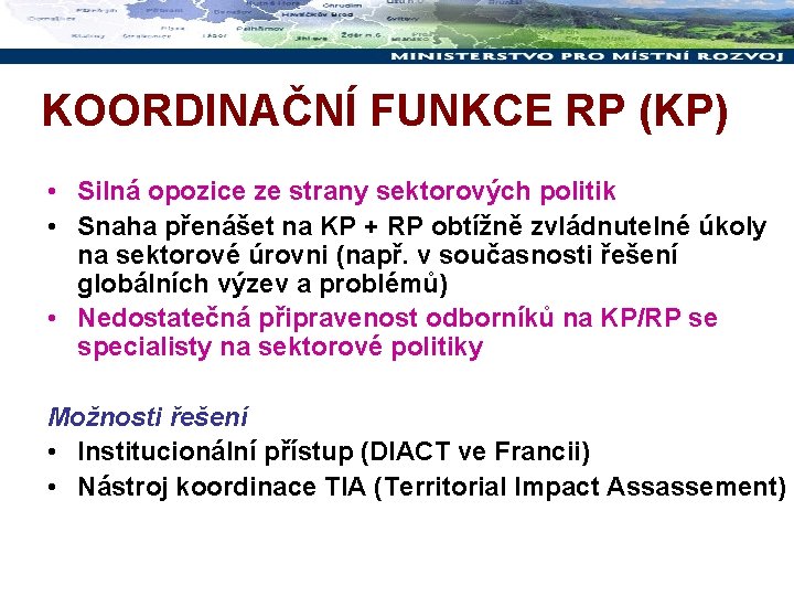 KOORDINAČNÍ FUNKCE RP (KP) • Silná opozice ze strany sektorových politik • Snaha přenášet