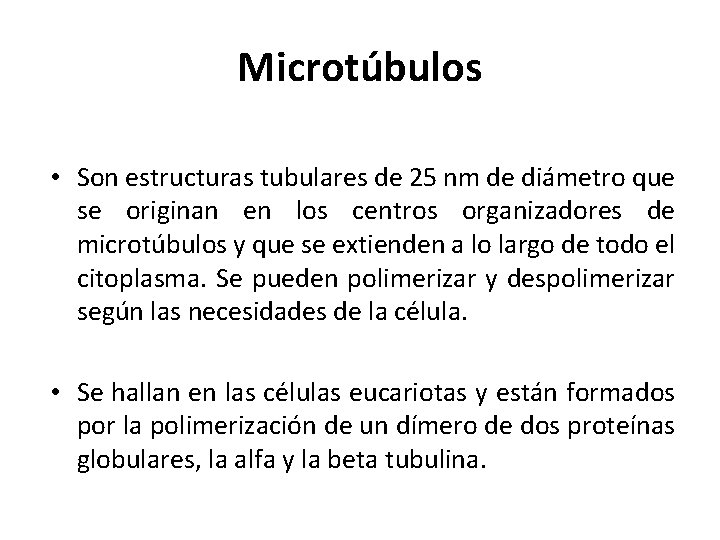 Microtúbulos • Son estructuras tubulares de 25 nm de diámetro que se originan en
