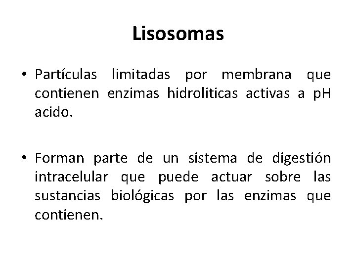 Lisosomas • Partículas limitadas por membrana que contienen enzimas hidroliticas activas a p. H
