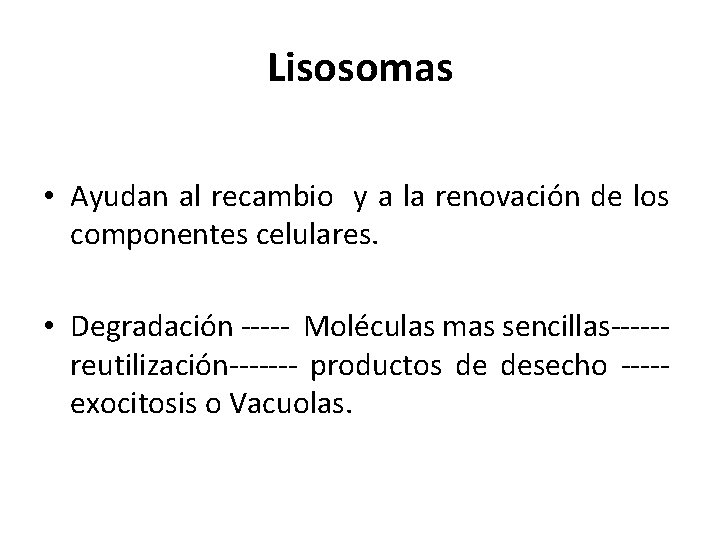 Lisosomas • Ayudan al recambio y a la renovación de los componentes celulares. •