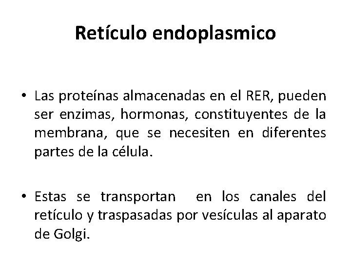 Retículo endoplasmico • Las proteínas almacenadas en el RER, pueden ser enzimas, hormonas, constituyentes