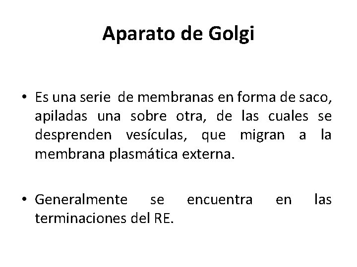 Aparato de Golgi • Es una serie de membranas en forma de saco, apiladas