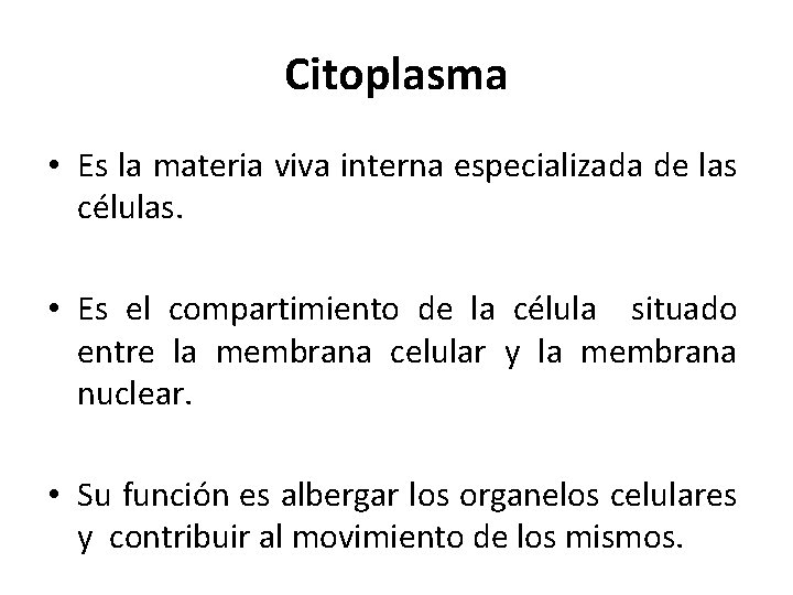 Citoplasma • Es la materia viva interna especializada de las células. • Es el