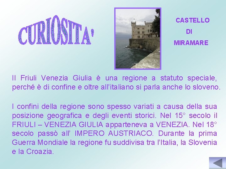 CASTELLO DI MIRAMARE Il Friuli Venezia Giulia è una regione a statuto speciale, perché