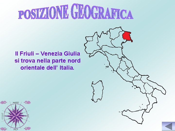 Il Friuli – Venezia Giulia si trova nella parte nord orientale dell’ Italia. 