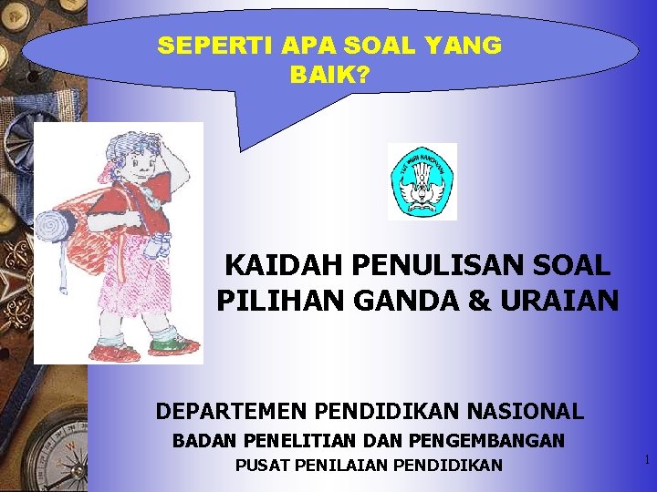 SEPERTI APA SOAL YANG BAIK? KAIDAH PENULISAN SOAL PILIHAN GANDA & URAIAN DEPARTEMEN PENDIDIKAN