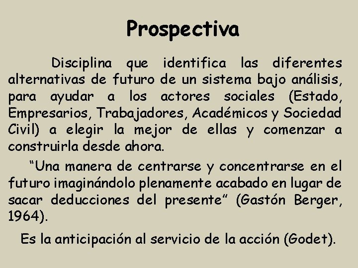 Prospectiva Disciplina que identifica las diferentes alternativas de futuro de un sistema bajo análisis,