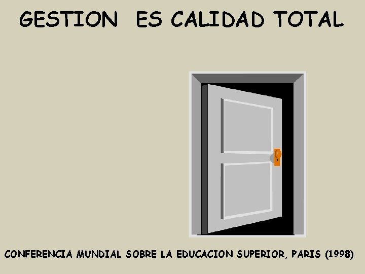 GESTION ES CALIDAD TOTAL CONFERENCIA MUNDIAL SOBRE LA EDUCACION SUPERIOR, PARIS (1998) 